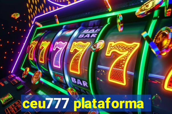 ceu777 plataforma